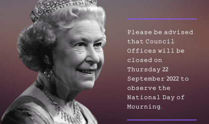 Council Offices Will Be Closed On Thursday 22 September 2022 To Observe The National Day Of Mourning.